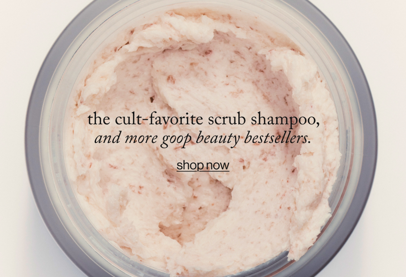 the cult-favorite scrub shampoo, and more goop beauty bestsellers.