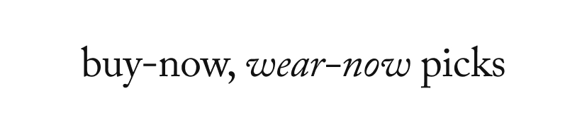 buy-now, wear-now picks