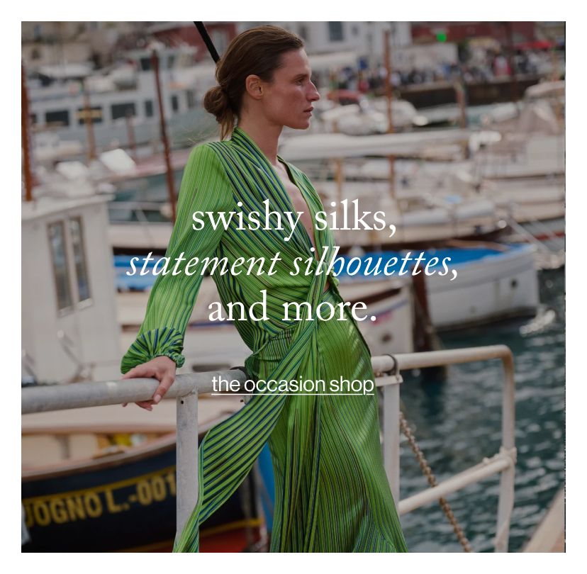 swishy silks, statement silhouettes, and more.