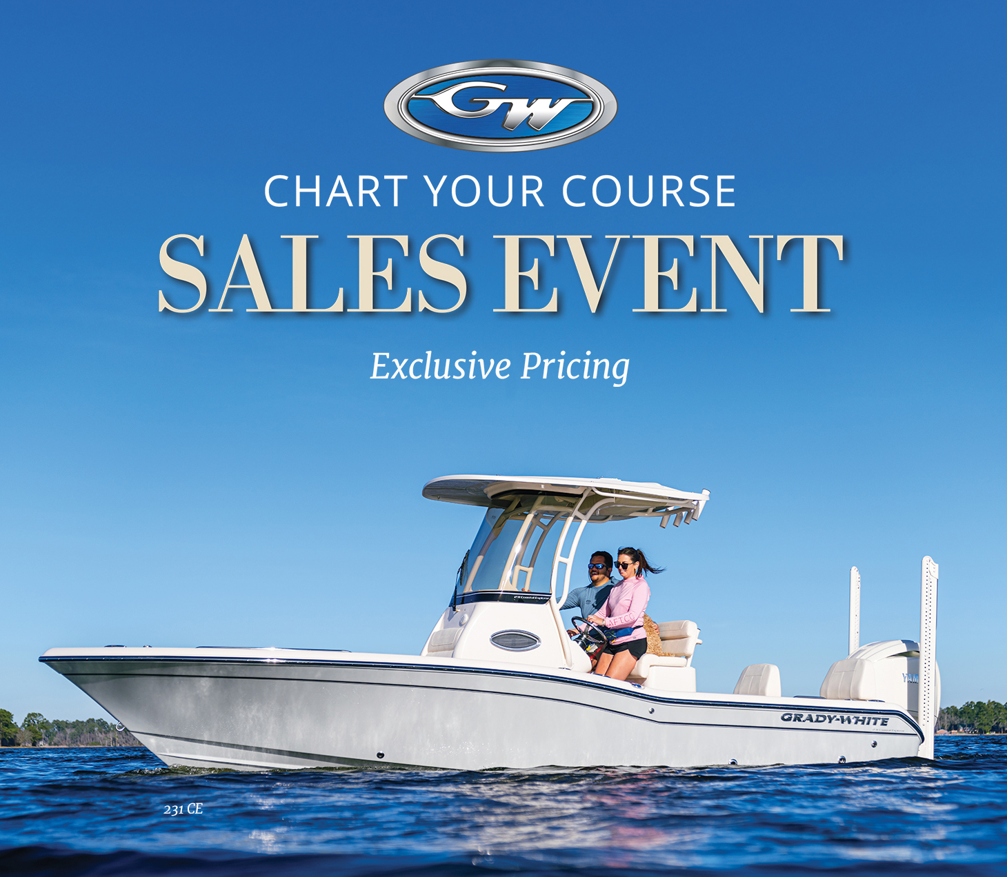 A blue Grady-White center console glides through blue water on a blue sky day. The boat has a hard top and full height windshield, and power poles. A woman is driving the boat with a man sitting beside her. Text in image reads Chart Your Course Sales Event, Exclusive Pricing.