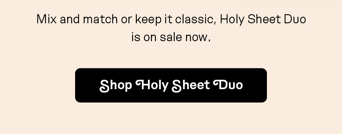 Mix and match or keep it classic, Holy Sheet Duo is on sale now.