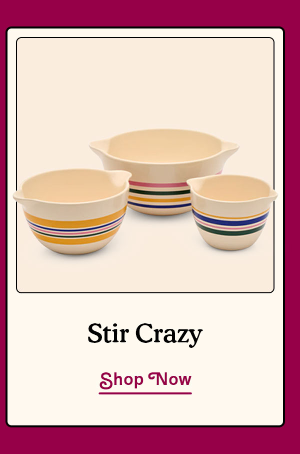 Stir Crazy | SHOP NOW