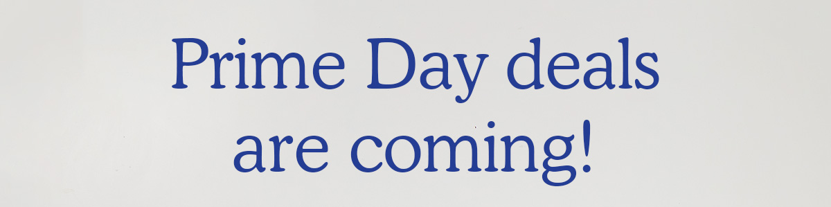 Prime Day deals are coming!