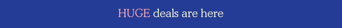 HUGE deals are here
