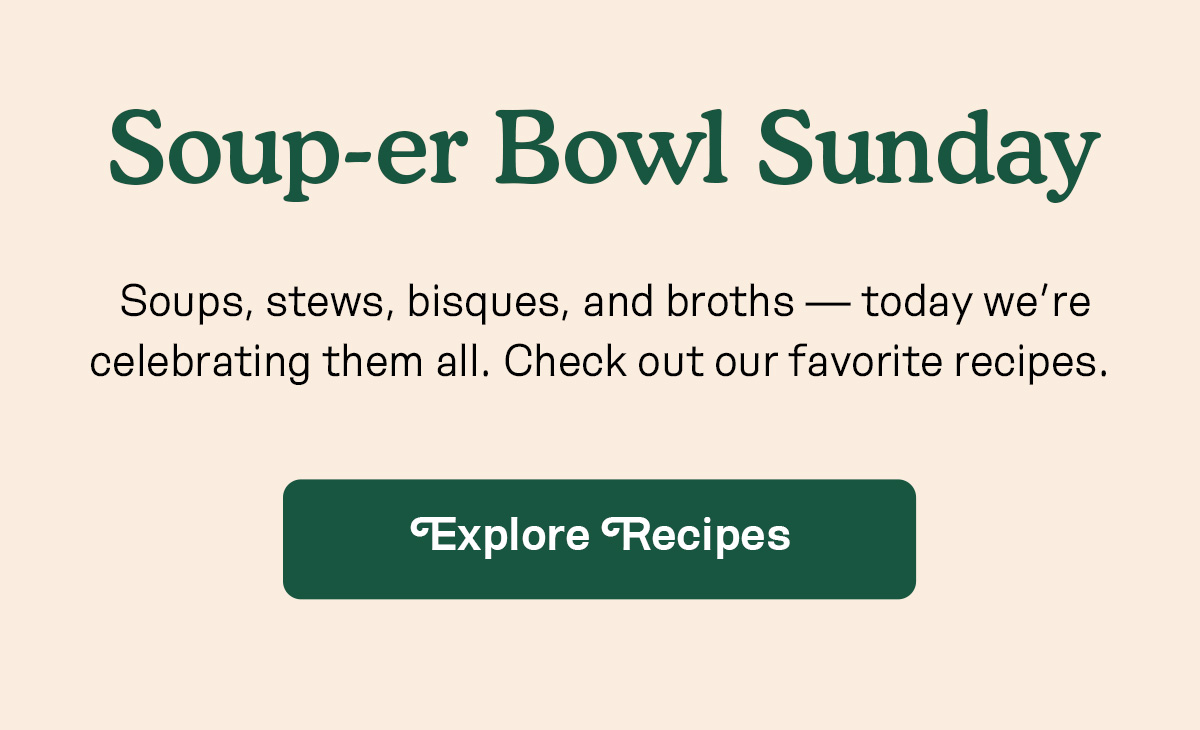 Soup-er Bowl Sunday | EXPLORE RECIPES