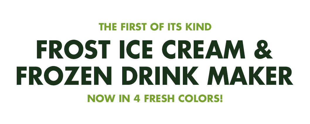 FROST ICE CREAM & FROZEN DRINK MAKER