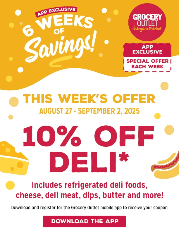 10% OFF Deli. Includes refrigerated deli foods, cheese, deli meat, dips, butter and more. Download and register for the Grocery Outlet mobile app to receive your couupon.