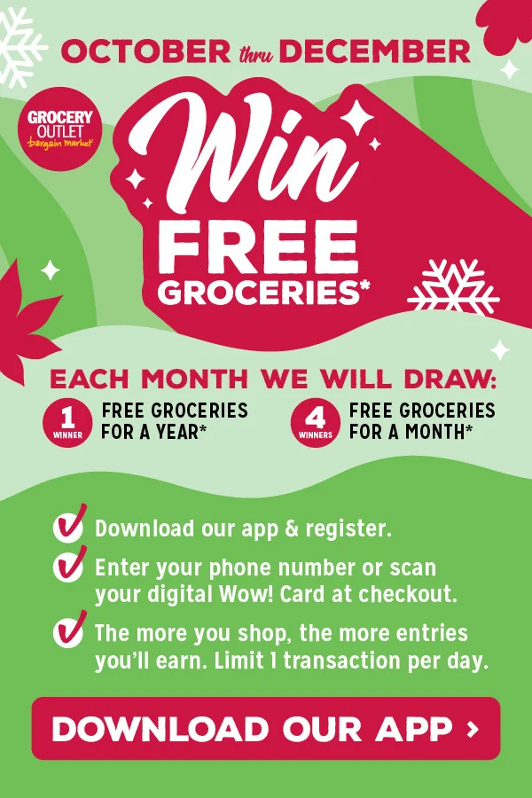 Oct thru Dec 2025: Enter for a chance to Win Free Groceries for a Year. Download our app & register. Enter your phone number or scan your digital WOW! Card at checkout. The more you shop, the more entries you'll earn. Limit 1 transaction per day. See sweepstake details in the app to learn more. Restrictions apply.