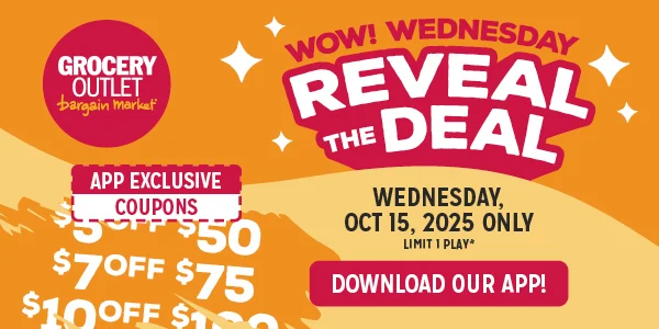 WOW! Wednesday: Reveal the Deal. Weds Oct 15, 2025 only. Download our app and play for app exclusive coupons. Limit 1 play.