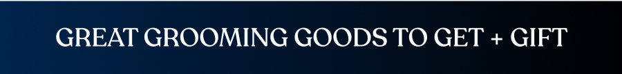 GREAT GROOMING GOODS TO GET + GIFT 