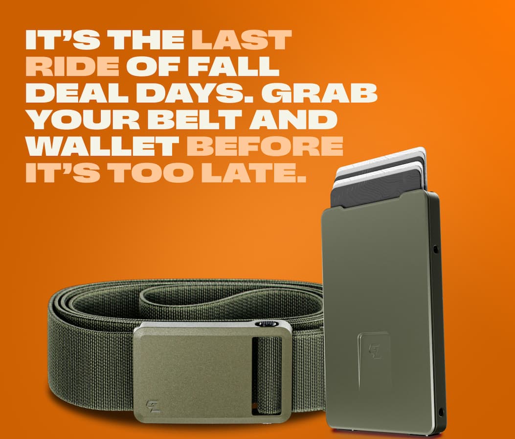 It’s the last ride of Fall Deal Days. GRAB YOUR BELT AND WALLET BEFORE IT’S TOO LATE.
