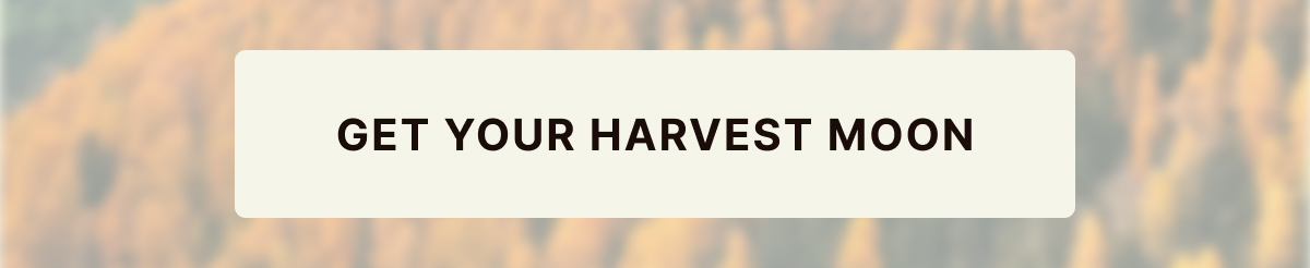 GET YOUR HARVEST MOON