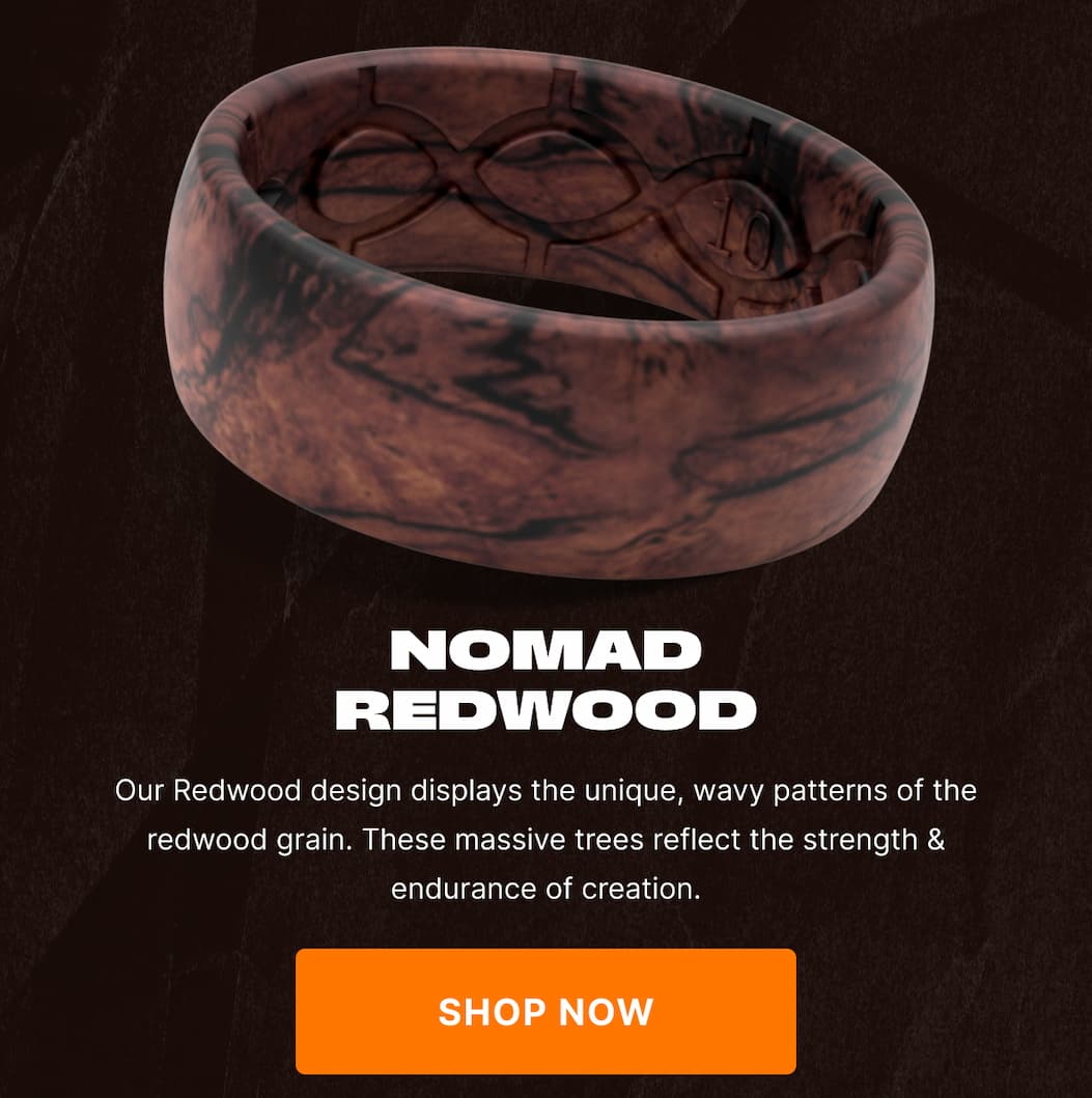 Nomad Redwood: Our Redwood design displays the unique, wavy patterns of the redwood grain. These massive trees reflect the strength & endurance of creation. SHOP NOW