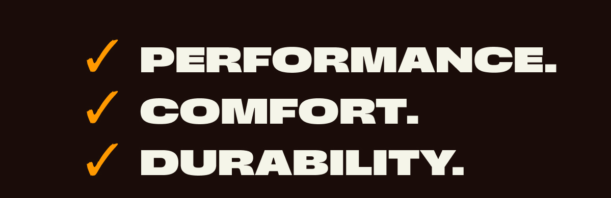 Performance, Comfort and Durability