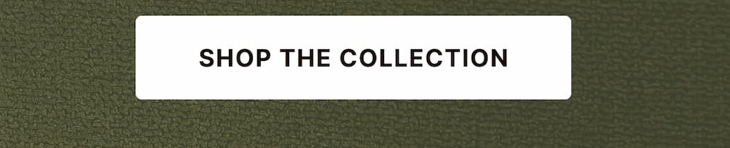 SHOP THE COLLECTION