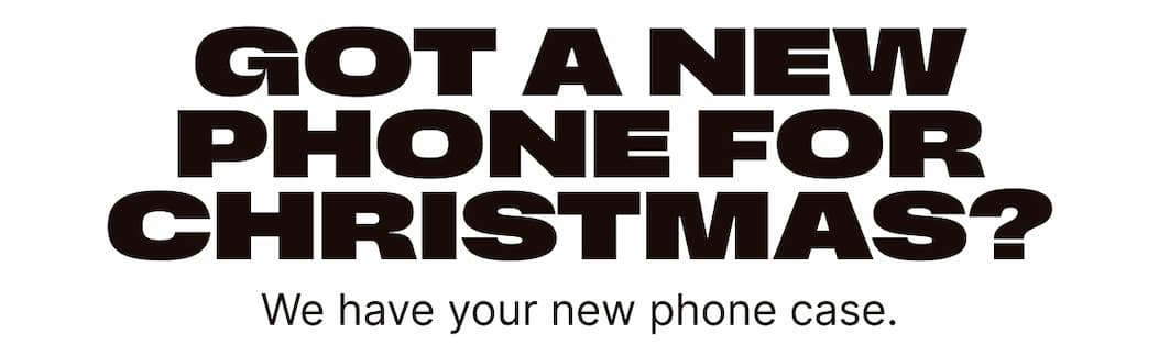 Got a new phone for Christmas? We have your new phone case.