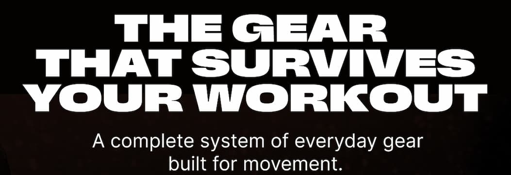 The gear that survives your workout. A complete system of everyday gear built for movement.