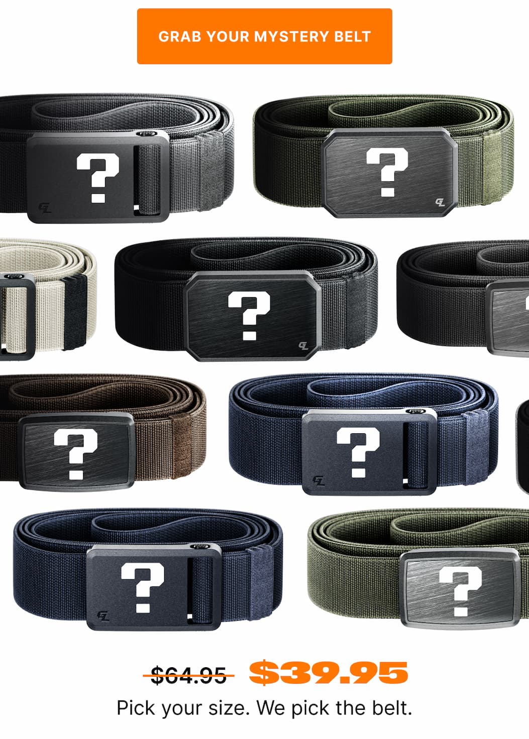 Grab Your Mystery Belt. Pick your size. Pay $39.95. We pick the belt.