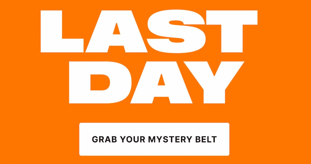LAST DAY GRAB YOUR MYSTERY BELT