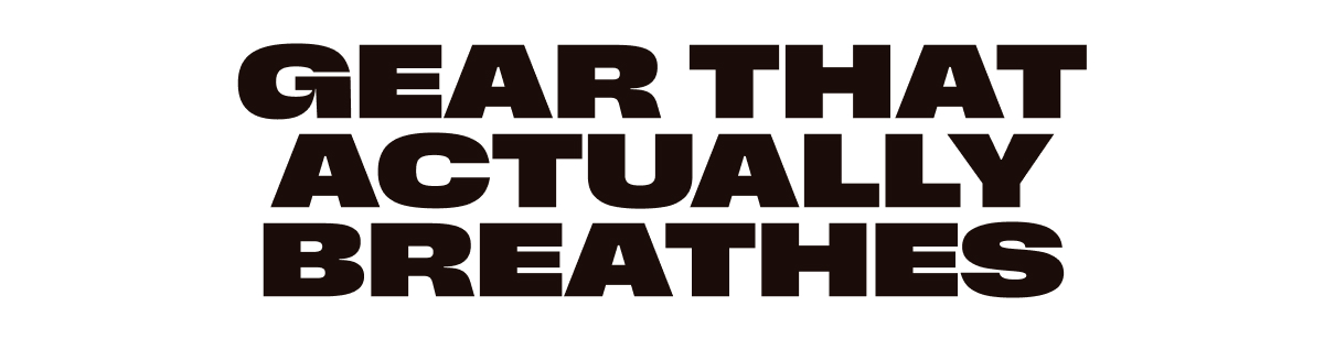 Gear that Actually Breathe