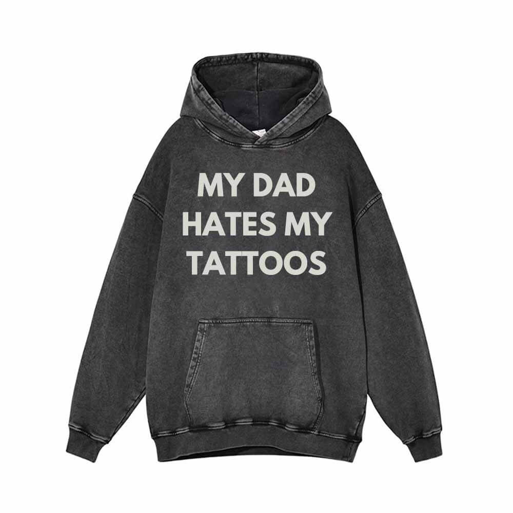 Image of My Dad Hates My Tattoos Vintage Washed Hoodie Sweatshirt