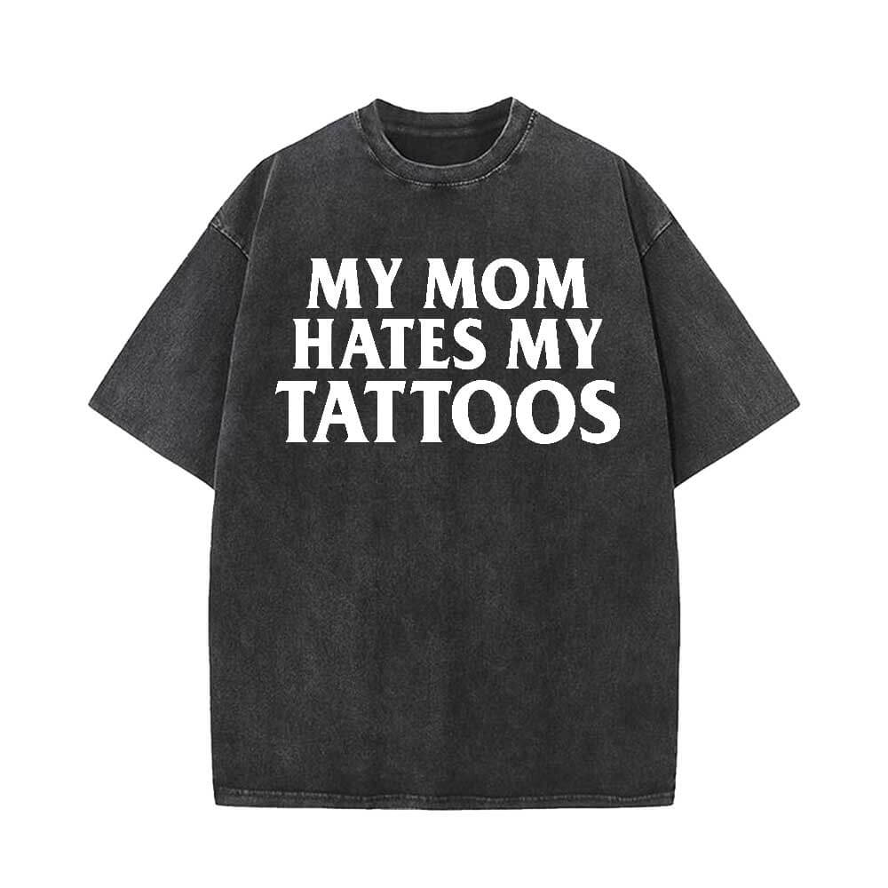 Image of My Mom Hates My Tattoos Vintage Washed T-shirt