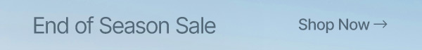 Save at our End of Season Sale. 