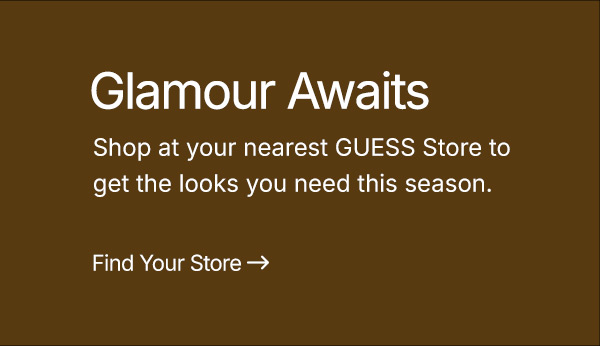 Shop at your nearest GUESS Store. Find your store now.
