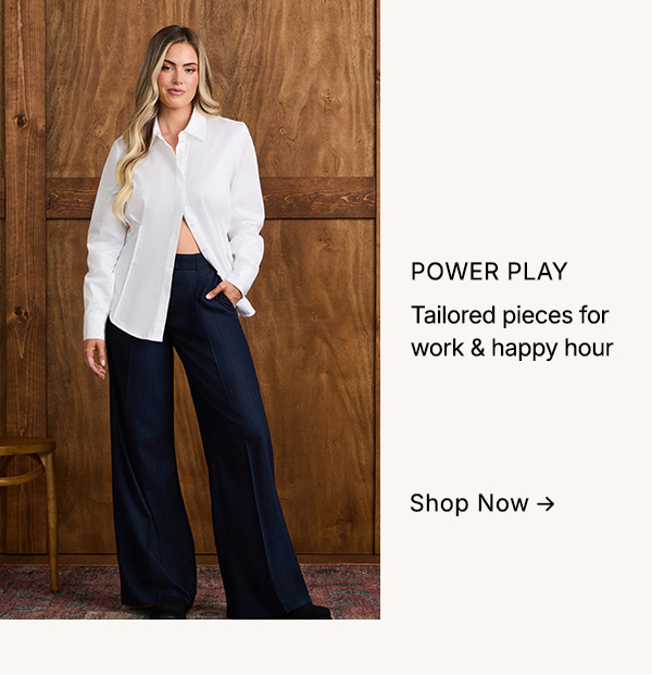 Make your power play in tailored pieces for work and happy hour. 