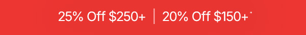 Take 20% Off $150+ or 25% Off $250+.