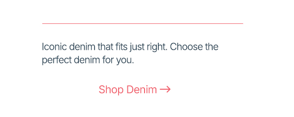 Choose the perfect denim for you. Shop denim now.