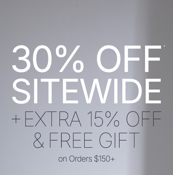STARTS NOW—30% off sitewide + an extra 15% off & free gift on orders $150+.