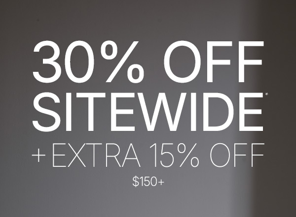 30% off sitewide + an extra 15% off  on orders $150+.
