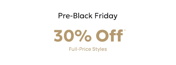 STARTS NOW—30% off full-price styles. 