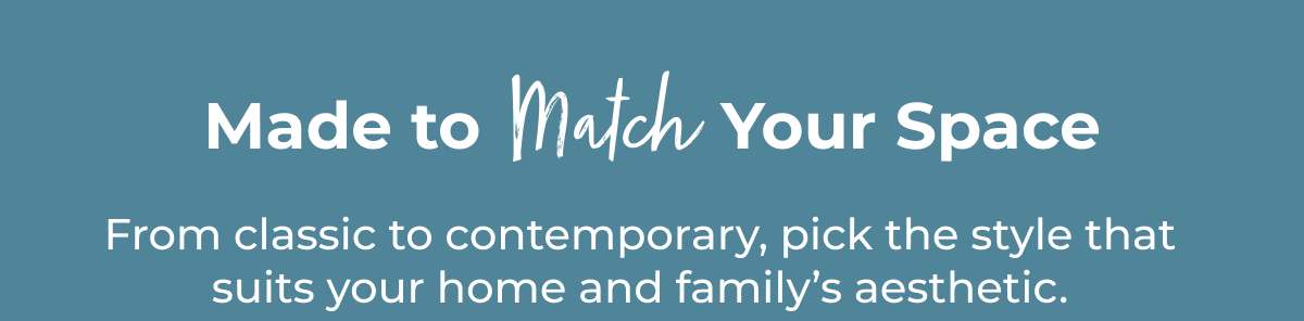 Made to Match Your Space