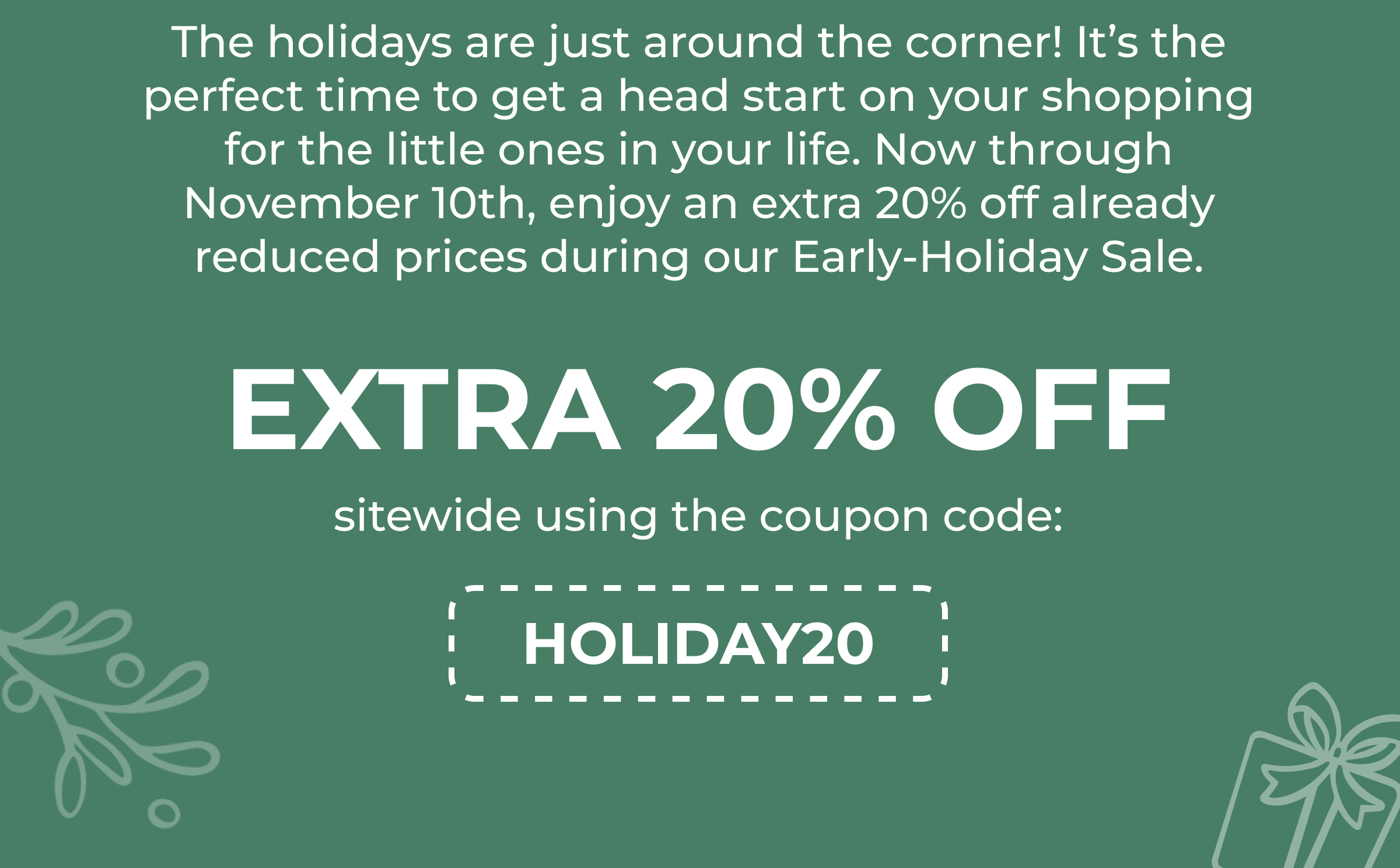 Holiday Sale Starts Now! Save An Extra 20% With Code HOLIDAY20