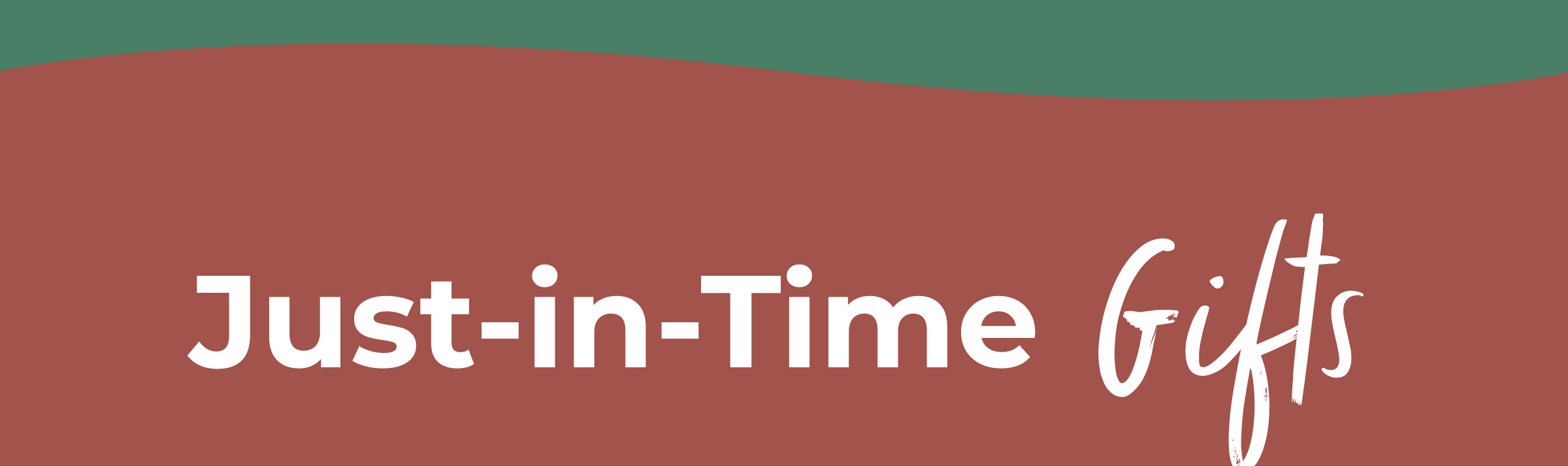 Just-in-Time Gifts