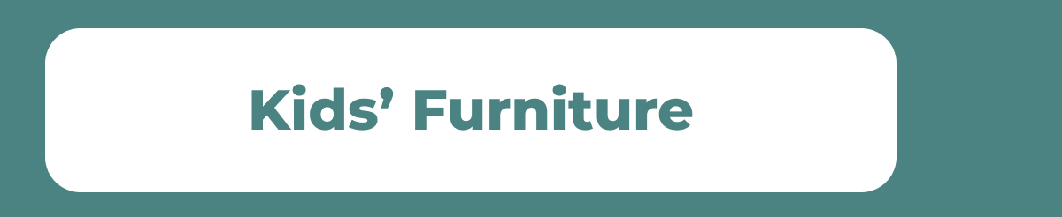 Kids’ Furniture