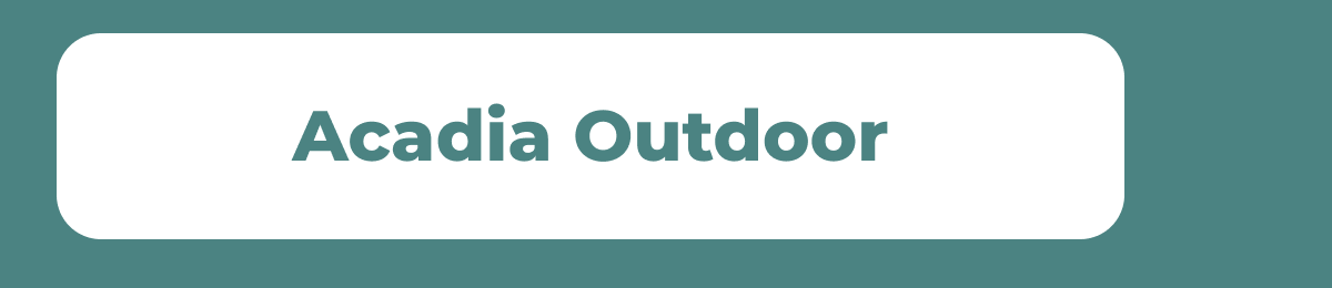 Acadia Outdoor