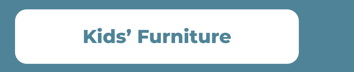 Kids’ Furniture