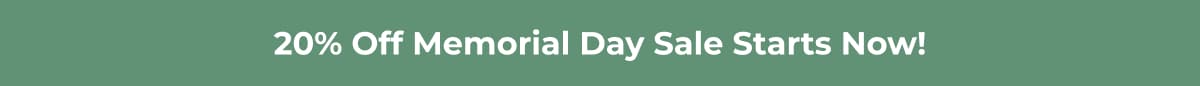 20% Off Memorial Day Sale Starts Now!