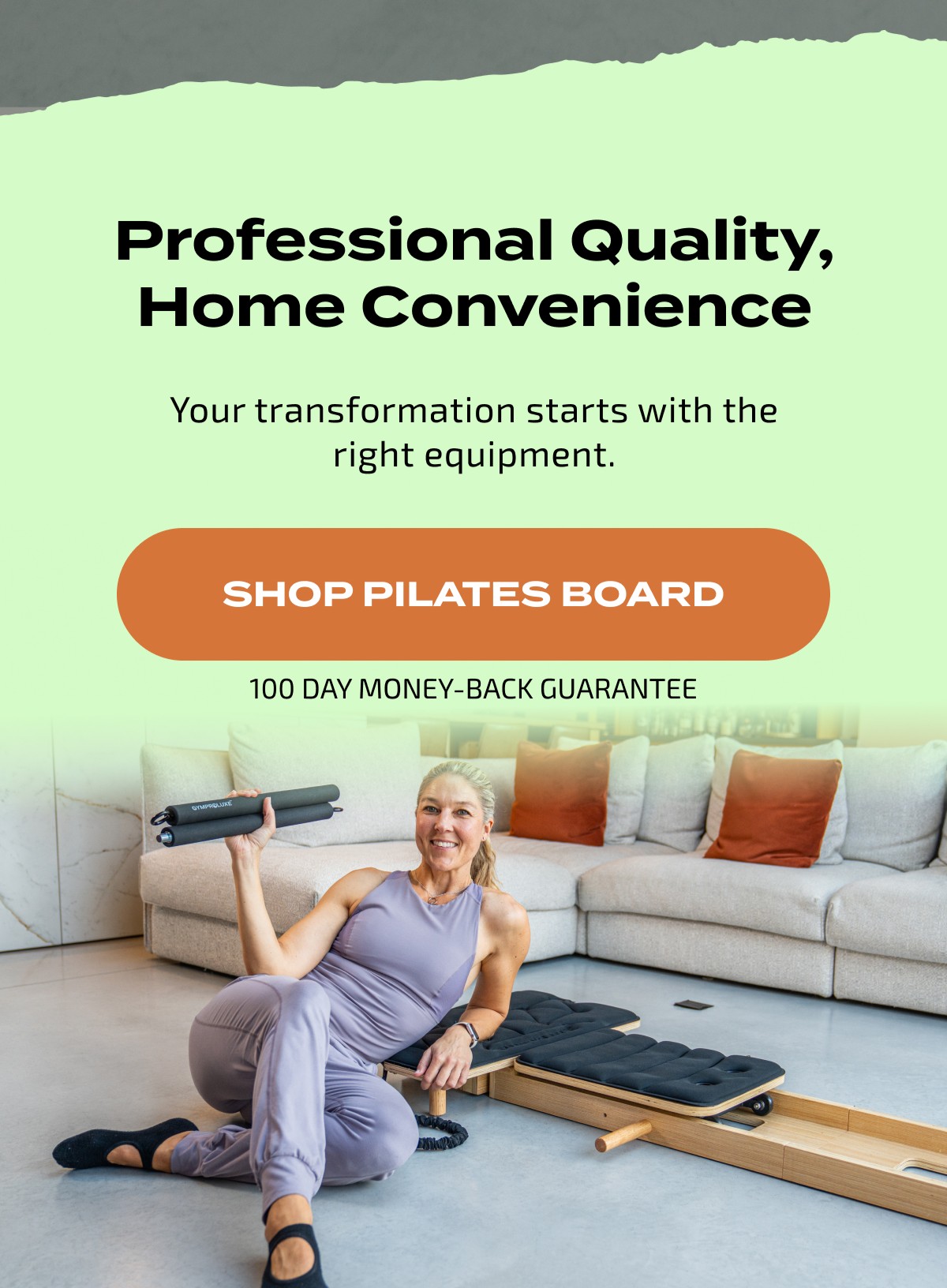 Professional Quality, Home Convenience Your transformation starts with the right equipment.