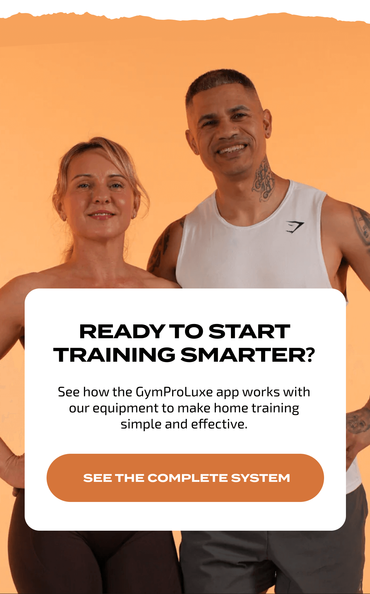 READY TO START TRAINING SMARTER? See how the GymProLuxe app works with our equipment to make home training simple and effective. SEE THE COMPLETE SYSTEM
