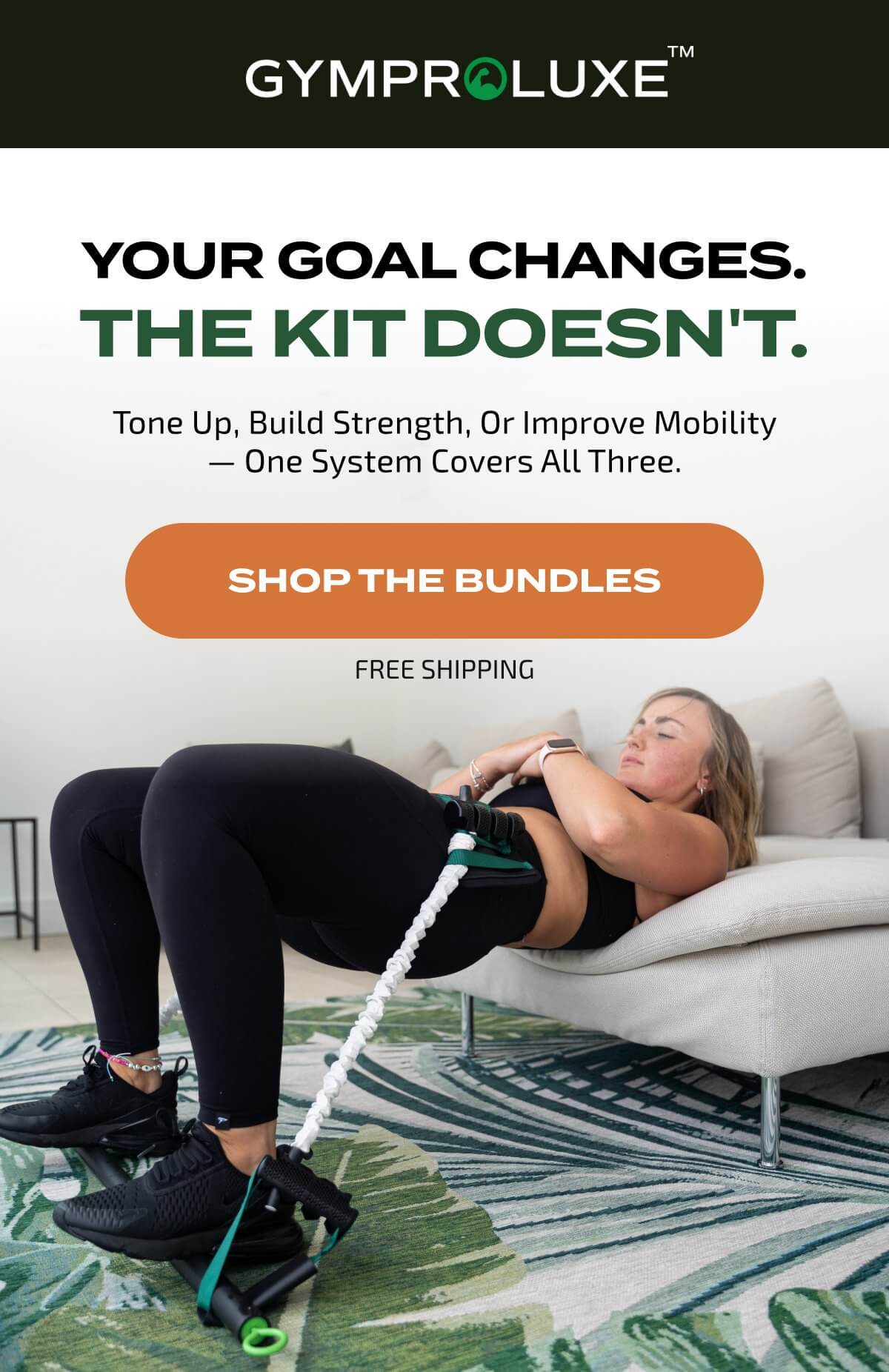 Your Goal Changes. The Kit Doesn't. SHOP THE BUNDLES