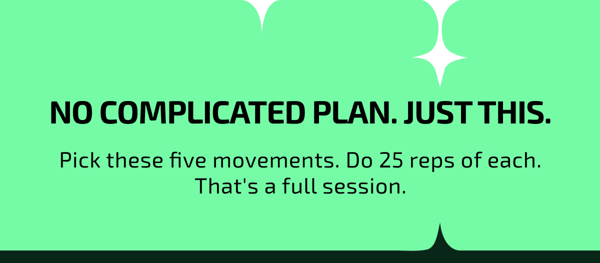 No complicated plan. Just this.