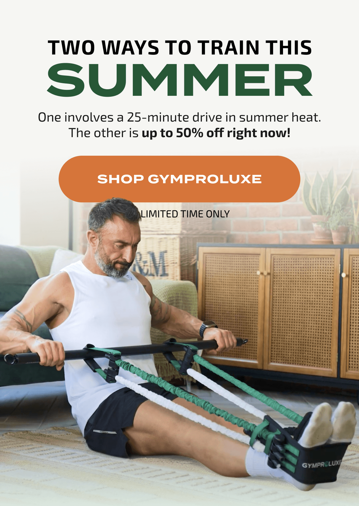 Two Ways to Train This Summer | One involves a 25-minute drive in July heat. The other is up to 50% off right now! |  SHOP GYMPROLUXE