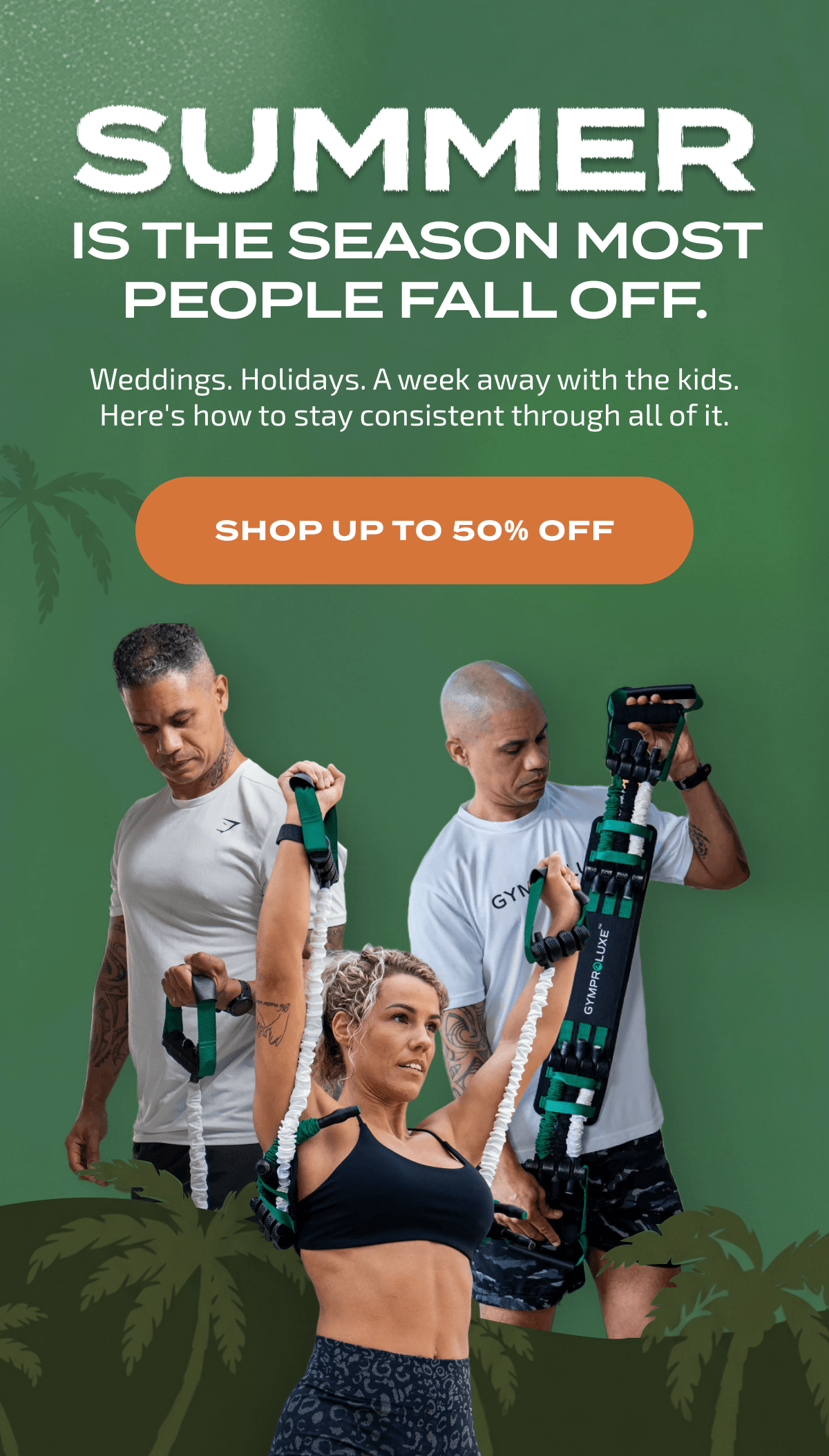 Summer is the season most people fall off. Weddings, holidays, a week away with the kids. Here is how to stay consistent. Shop up to 50% off.