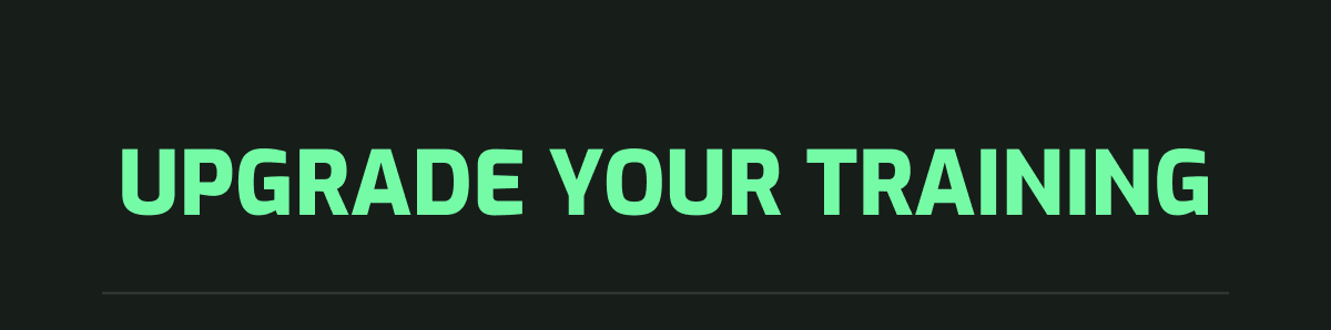 Upgrade your training.