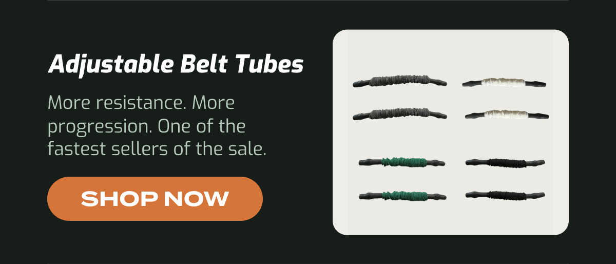 Adjustable Belt Tubes: More resistance, more progression. One of the fastest sellers of the sale. Shop now.