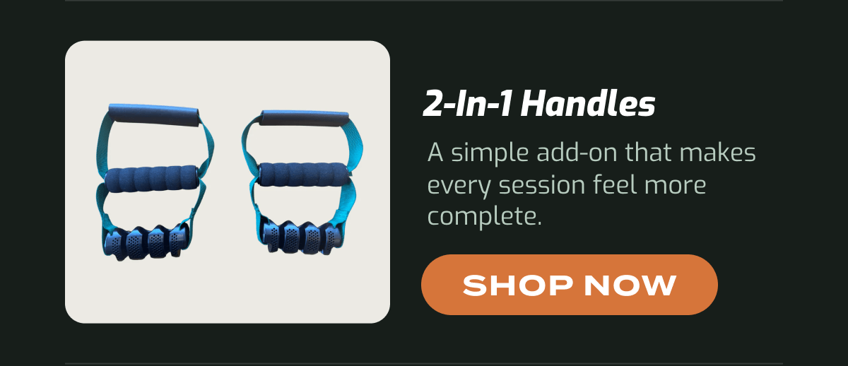 2-In-1 Handles: A simple add-on that makes every session feel more complete. Shop now.